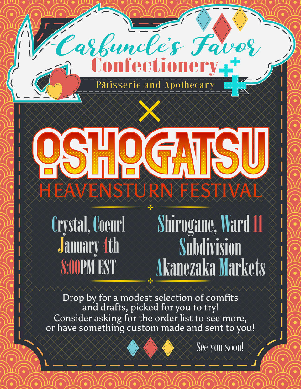 Carbuncle's Favor Confectionery X Oshougatsu Heavensturn Festival, Crystal, Balmung, January 20th, 7:30PM EST, Shirogane, Ward 14, Main Division, Akanezaka Markets. Drop by for a modest selection of comfits and drafts, picked for you to try! Consider askin
